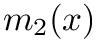 $m_2(x)$